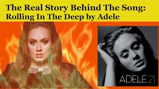 The Real Story Behind the Song: Rolling In The Deep by Adele