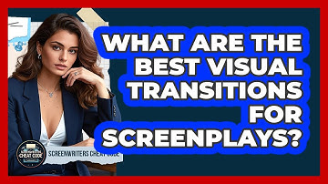 What Are The Best Visual Transitions For Screenplays? - Screenwriter