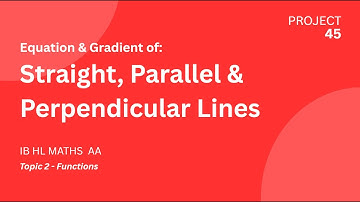Gradient & Equation of Straight, Parallel & Perpendicular Lines - IB HL/SL Maths AA 2025