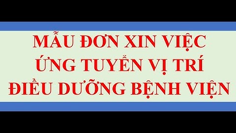 Hướng dẫn viết ĐƠN XIN VIỆC VỊ TRÍ ĐIỀU DƯỠNG BỆNH VIỆN