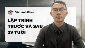 Lập trình trước và sau 29 tuổi khác nhau như thế nào ?