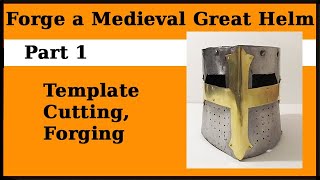 How to Forge a Medieval Great Helm - Part 1