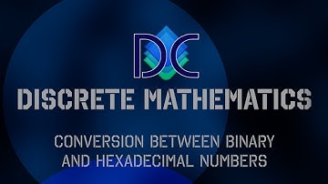 Discrete Math - Conversion between Binary and Hexadecimal Numbers