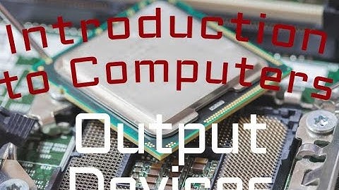 Computer Hardware : Output Devices (02:06)