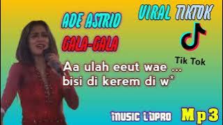 Ade Astrid Gala-Gala Viral Tiktok Music Ld Pro (Mp3)~Lembang Music
