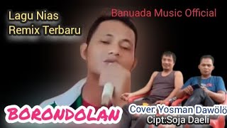 Lagu Nias Remix Terbaru||BORONDOLAN||Cipt:Soja Daeli||Cover: Yosman Dawölö 