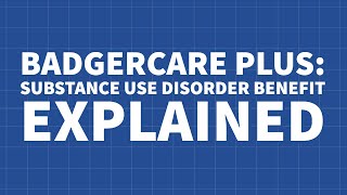 BadgerCare Plus Waiver: Substance Use Disorder Treatment