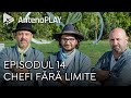 Chefi fără limite | Episodul 14 | Sezonul 1