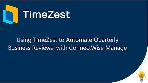 Using TimeZest to Automate Quarterly Business Reviews with ConnectWise Manage