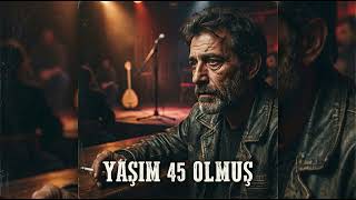 Yaşım 45 Olmuş Sevsen Ne Olur