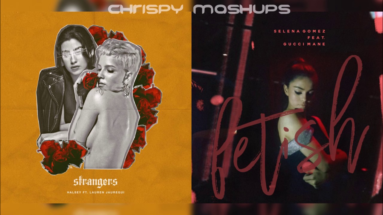 Halsey & Selena Gomez - Strangers / Fetish [Ft. Lauren Jauregui] (Mashup)