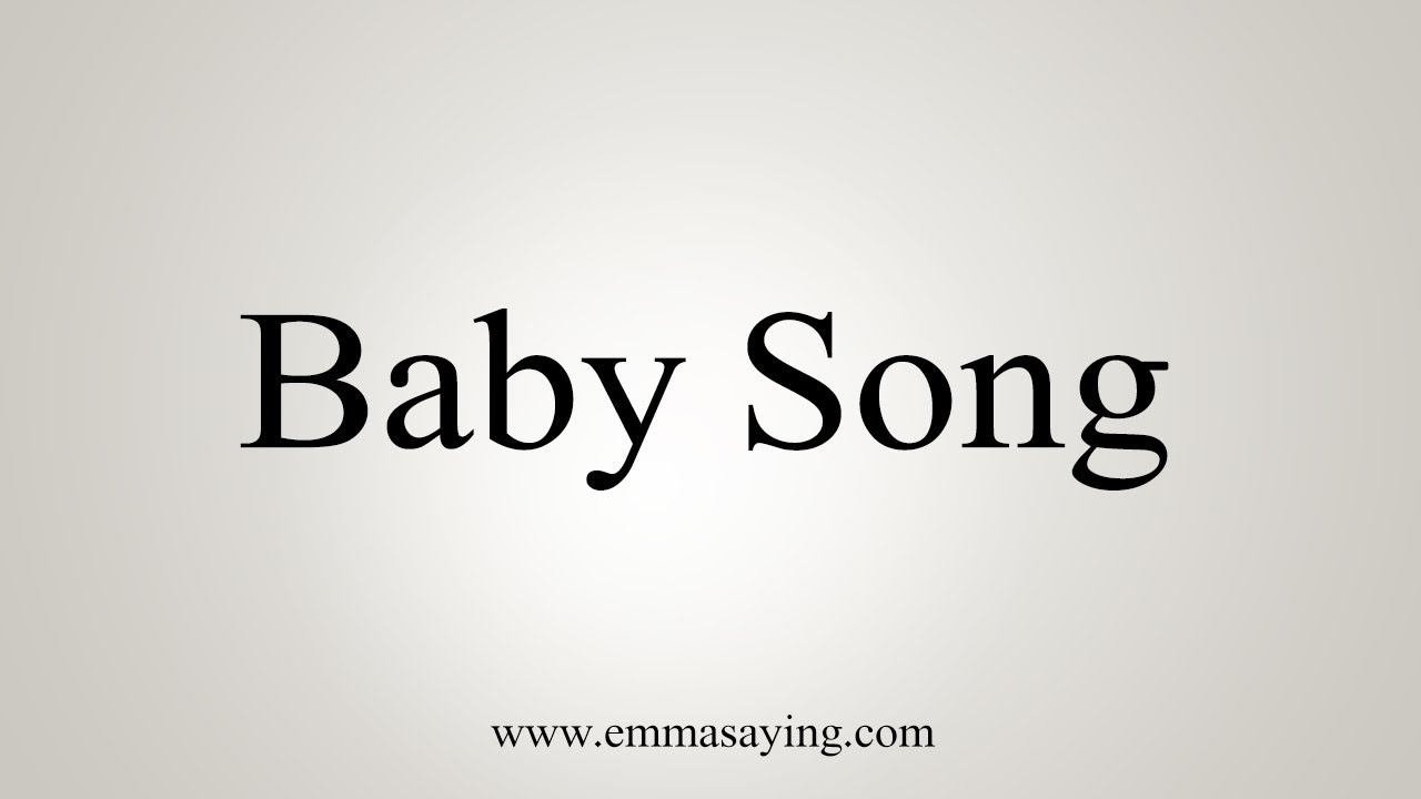 baby songs How To Say Baby Song