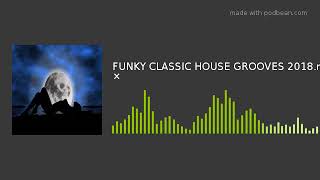 FUNKY CLASSIC HOUSE GROOVES 2018.mp3 ×