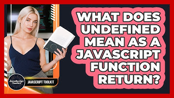 What Does Undefined Mean As A JavaScript Function Return? - JavaScript Toolkit