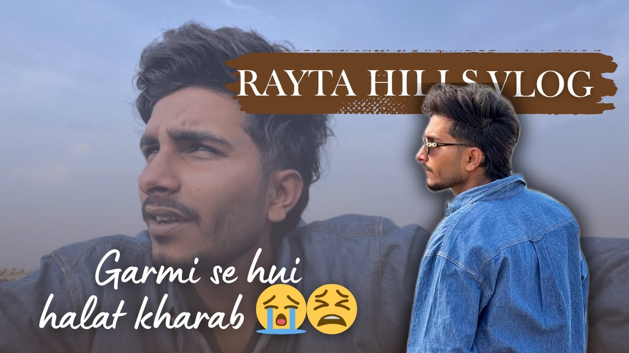 Garmi se halat kharab hogyi sabki 😫😭 || Rayta hills vlog 😱
