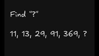 Find the missing Number - 11, 13, 29, 91, 369, 