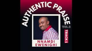 AUTHENTIC PRAISE VOL 3 (TRACK 1) — NNAMDI EWENIGHI |LATEST Nigerian Gospel Music 2024