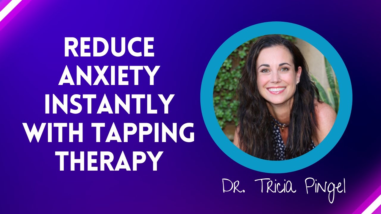 Tapping Therapy to Reduce Anxiety with Dr. Tricia Pingel I ...