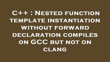 C++ : Nested function template instantiation without forward declaration compiles on GCC but not on
