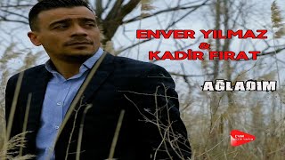 Enver Yılmaz & Kadir Fırat - Ağladım Resimi