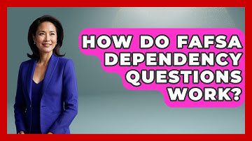 How Do FAFSA Dependency Questions Work? - Smart Start Education Fund