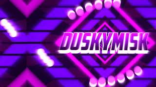 DuskyMisk Intro
DuskyMisk Intro DuskyMisk Intro
