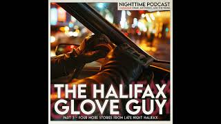 the Glove Guy - 3 - four more stories from late night Halifax