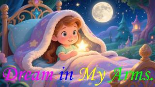Dream in My Arms 🌙💤 | Calming Nursery Lullaby About Love.