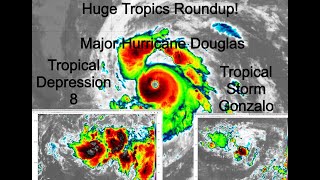 Big Tropics Roundup! Major Hurricane Douglas + Tropical Storm Gonzalo + Tropical Depression 8