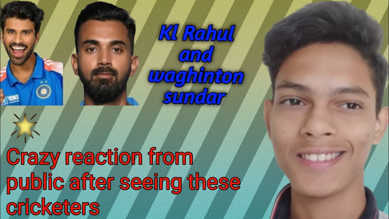 The reaction after seeing the cricketer  on first time.I seen kl Rahul ,  sundar , varun sir  