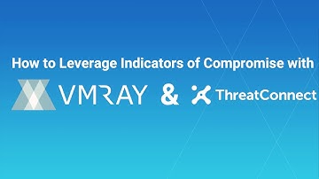 How to Leverage Indicators of Compromise with VMRay & ThreatConnect