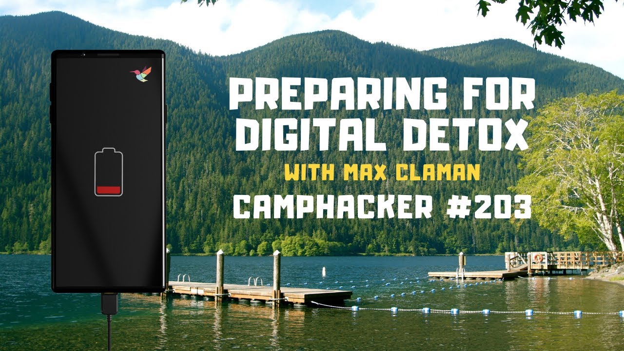 Preparing For Digital Detox - with Max Claman - CampHacker 