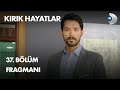 Kırık Hayatlar 37. Bölüm Fragmanı