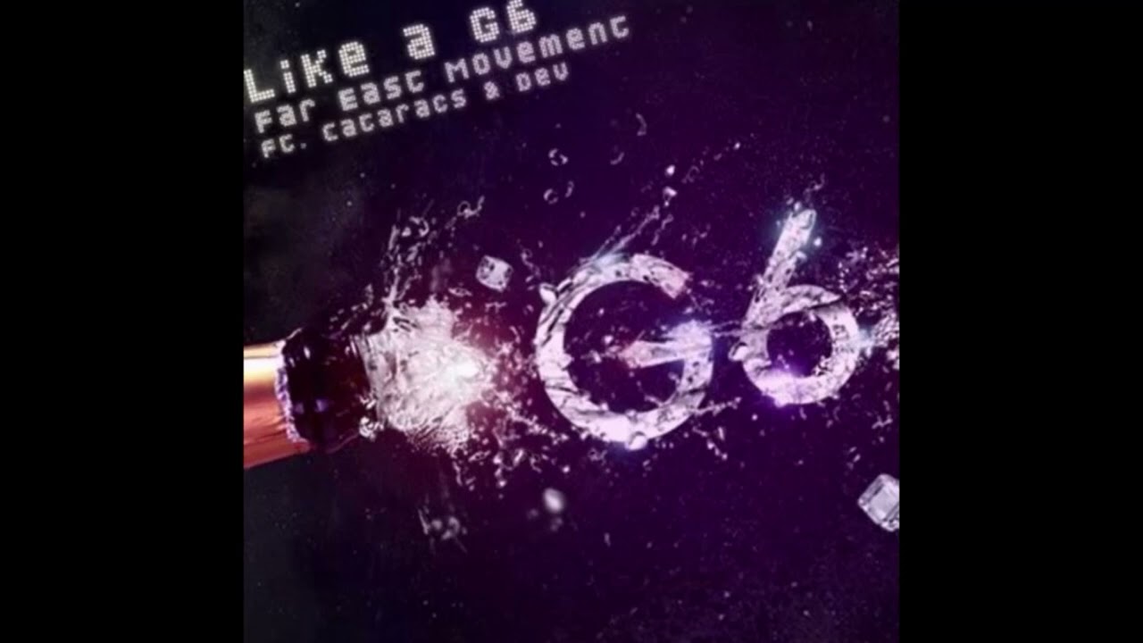 Песня 6 б. Like a g6. Like a g6 оригинал. Far East Movement like a g6. Like a g6 паста.