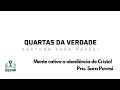 QUARTAS DA VERDADE 22 - PASTORA SARA PAVESI -  MENTE CATIVA A OBEDIÊNCIA DE CRISTO! II CO 10:4-5