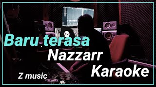 Nassar - Baru Terasa (Zayz Music) Karaoke - Nada Pria