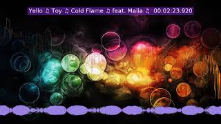 Yello ♫ Toy ♫ Cold Flame ♫ feat  Malia