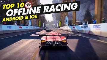 Top 10 OFFLINE Racing Games for Android & iOS