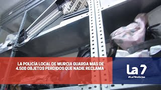 La Policía Local de Murcia guarda más de 4.500 objetos perdidos que nadie reclama | La 7