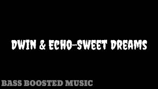 Dwin & Echo-Sweet Dreams Bass Boosted