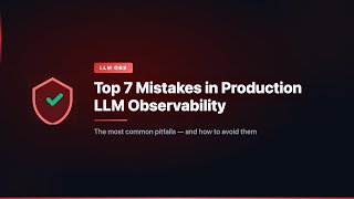Top 7 Mistakes in Production LLM Observability