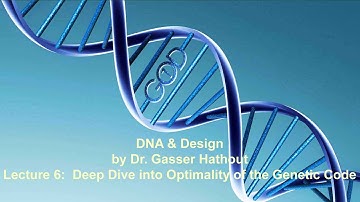 Lecture 6:  Deep Dive into Optimality of the Genetic Code - DNA and Design by Dr Gasser Hathout