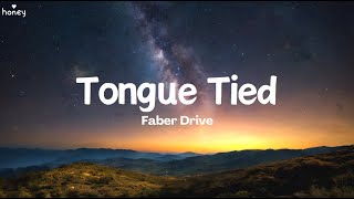 Tongue Tied - Faber Drive (Lyrics) 🐝🎧