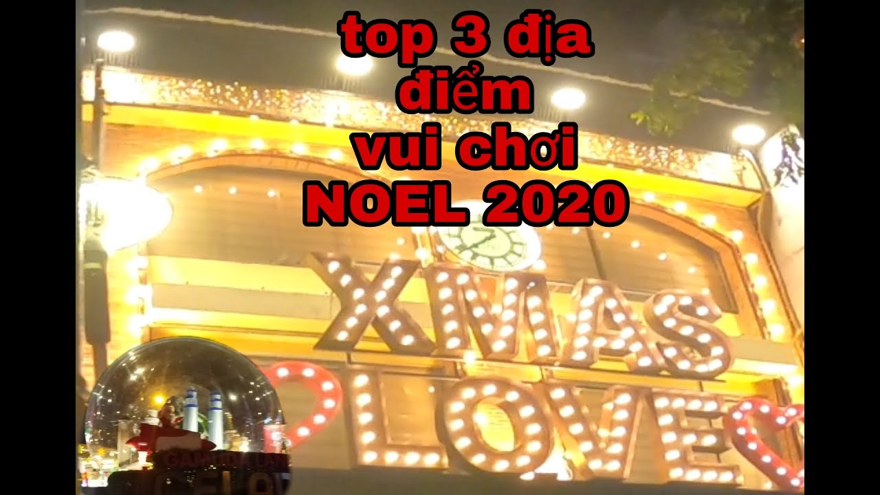 Gợi ý 3 địa điểm đi chơi Noel 2020 ở Sài Gòn| Suggest three places to go Christmas 2020 in Saigon .