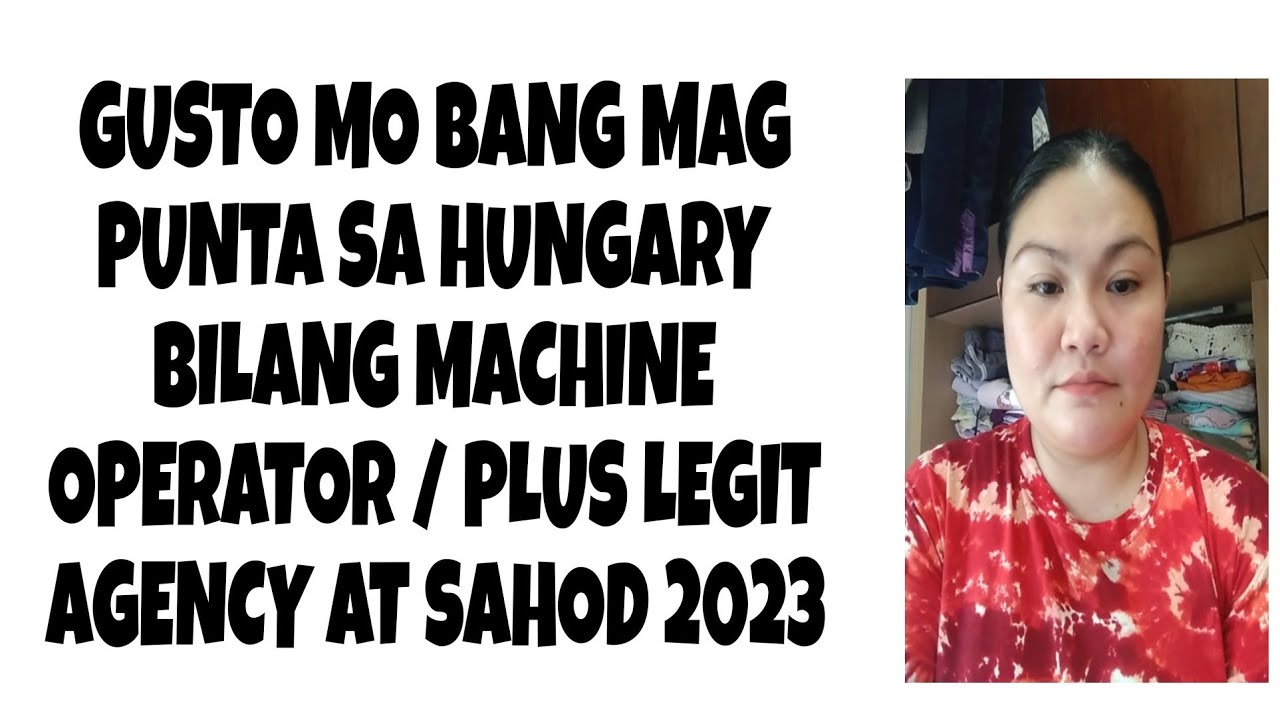 GUSTO MO BANG MAGING MACHINE OPERATOR SA BANSANG HUNGARY PLUS LEGIT INFO NG AGENCY AT SAHOD 2023