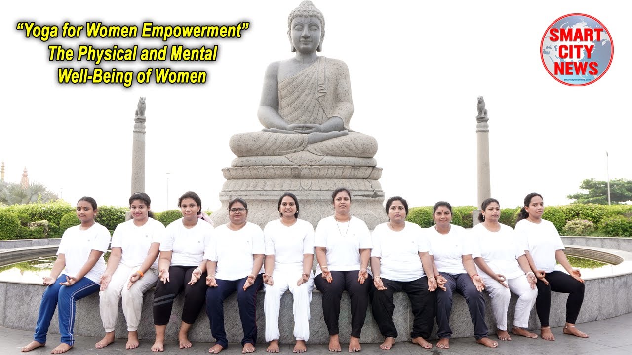 Smart City: "YOGA FOR WOMEN EMPOWERMENT" the physical and mental well-being of women.