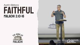 Faithful | Malachi 2:10-16 |  Pastor Austin Gibbons - 9am