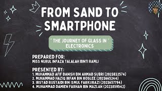 VIDEO PRESENTATION PHY351 FROM SAND TO SMARTPHONE: THE JOURNEY OF GLASS IN ELECTRONICS