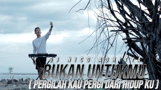 Download Lagu DJ PERGILAH KAU ( Rachmi Ayu – Bukan Untukmu ) NICO ADHITYA MP3