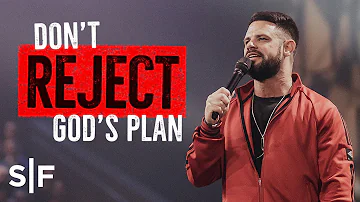 Don't Reject God's Plan | Steven Furtick